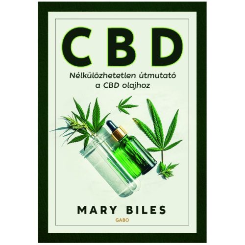 Mary Biles: CBD - Ghidul esențial pentru uleiul CBD